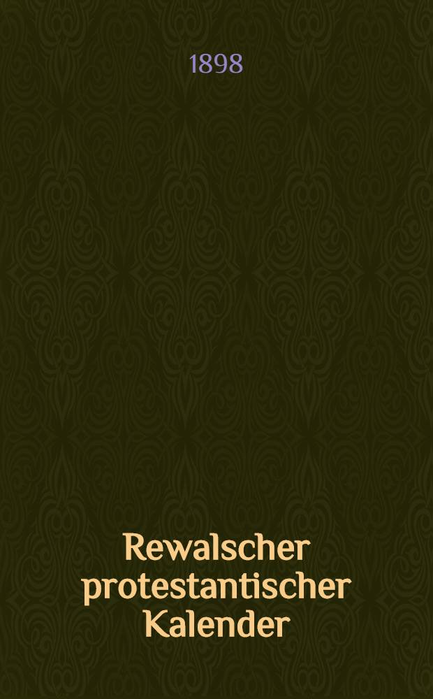 Rewalscher protestantischer Kalender : Nebst Adressbuch f&uuml;r Estland
