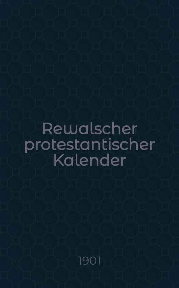 Rewalscher protestantischer Kalender : Nebst Adressbuch f&uuml;r Estland