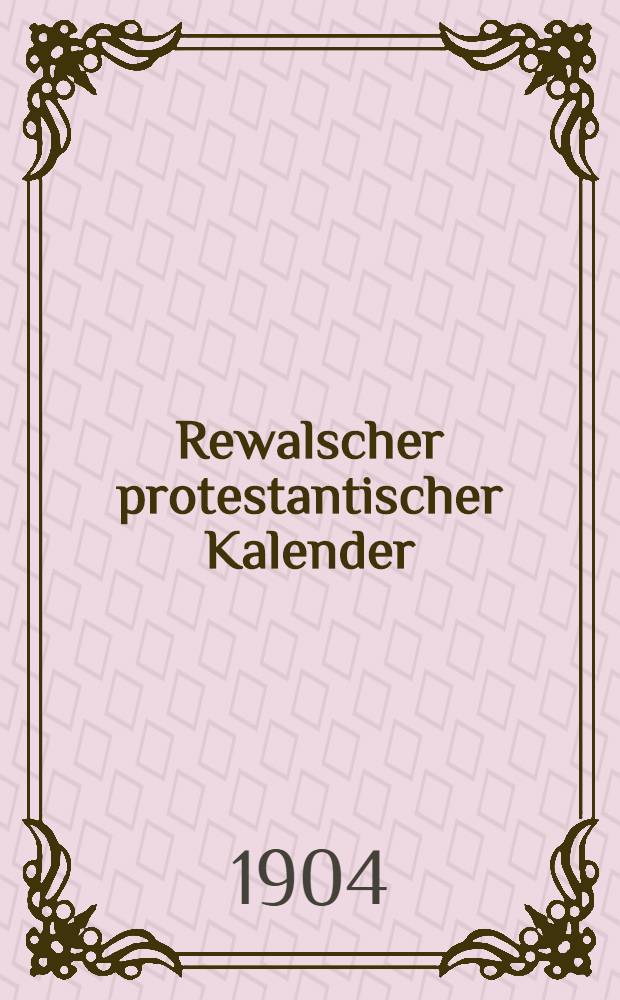 Rewalscher protestantischer Kalender : Nebst Adressbuch f&uuml;r Estland