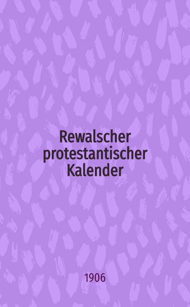 Rewalscher protestantischer Kalender : Nebst Adressbuch f&uuml;r Estland