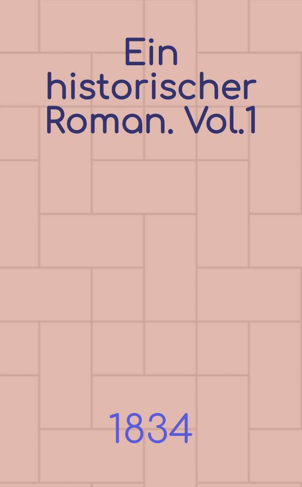 Ein historischer Roman. Vol.1