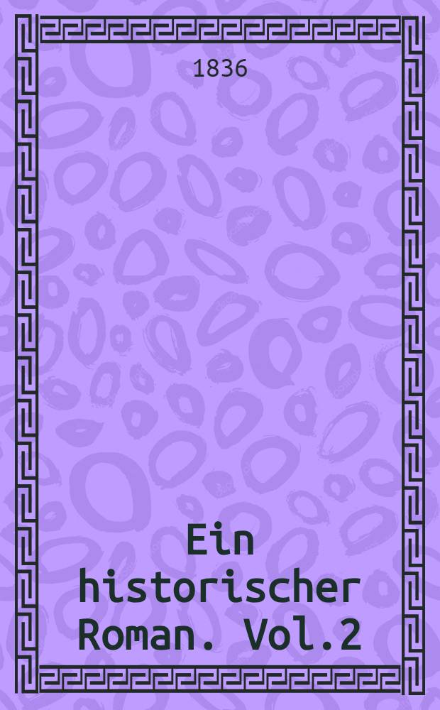 Ein historischer Roman. Vol.2