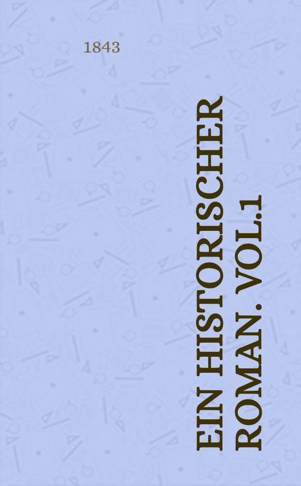 Ein historischer Roman. Vol.1