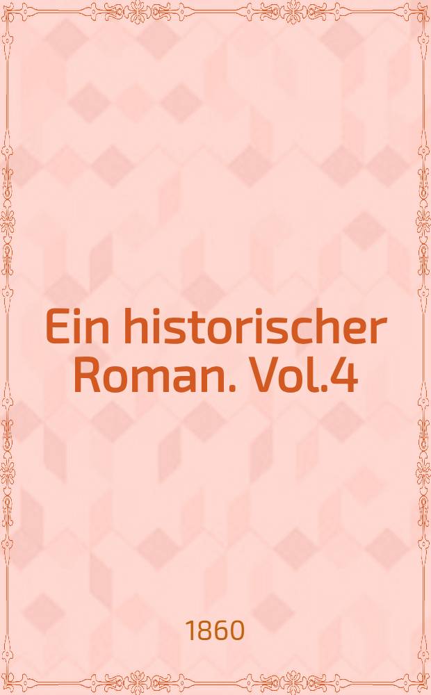 Ein historischer Roman. Vol.4