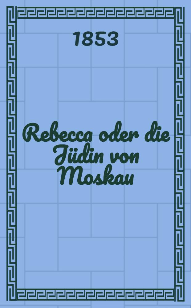 Rebecca oder die Jüdin von Moskau : Roman. Vol.2