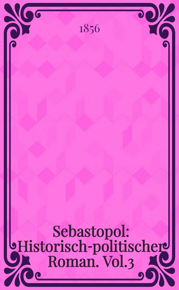 Sebastopol : Historisch-politischer Roman. Vol.3