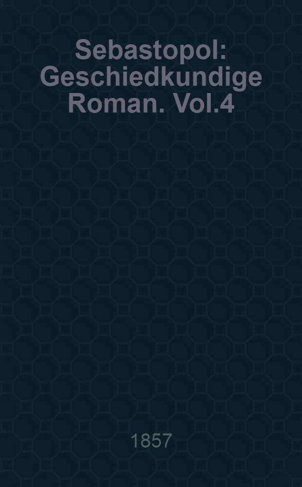 Sebastopol : Geschiedkundige Roman. Vol.4