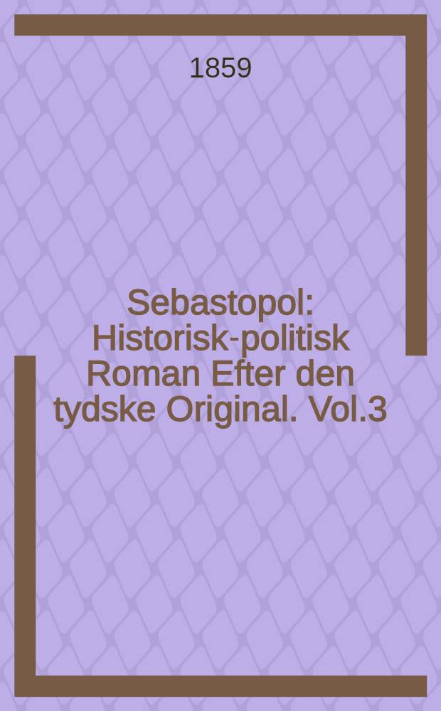 Sebastopol : Historisk-politisk Roman Efter den tydske Original. Vol.3