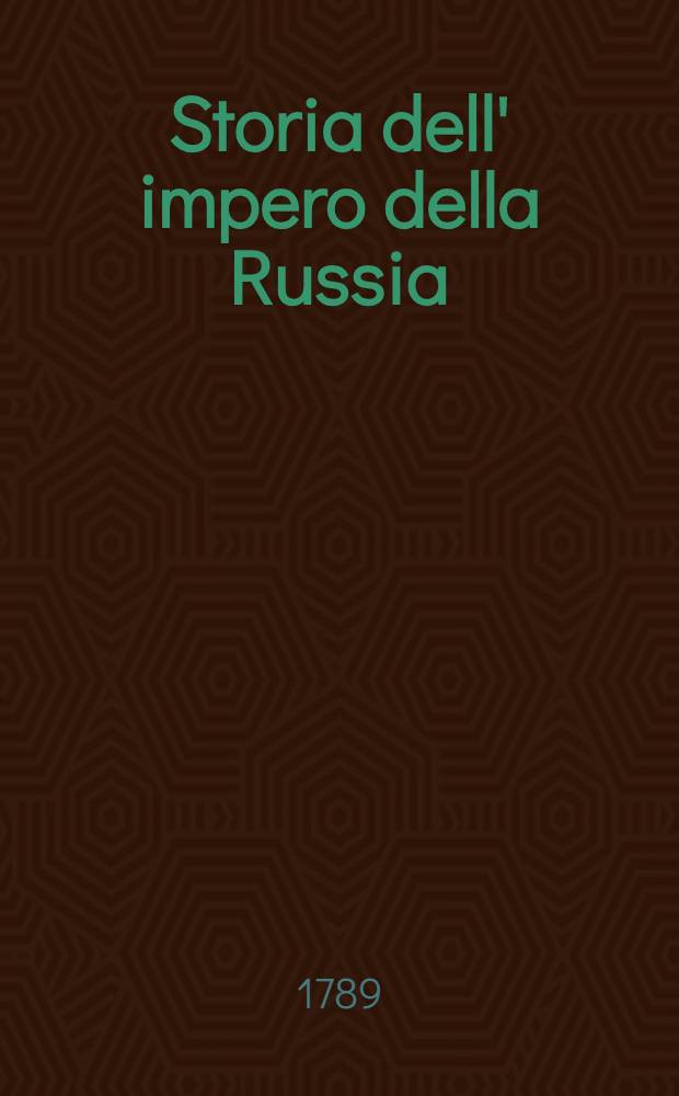 Storia dell' impero della Russia : Dalla ultima edizione Francese recata nella nostra italiana favella. Vol.3