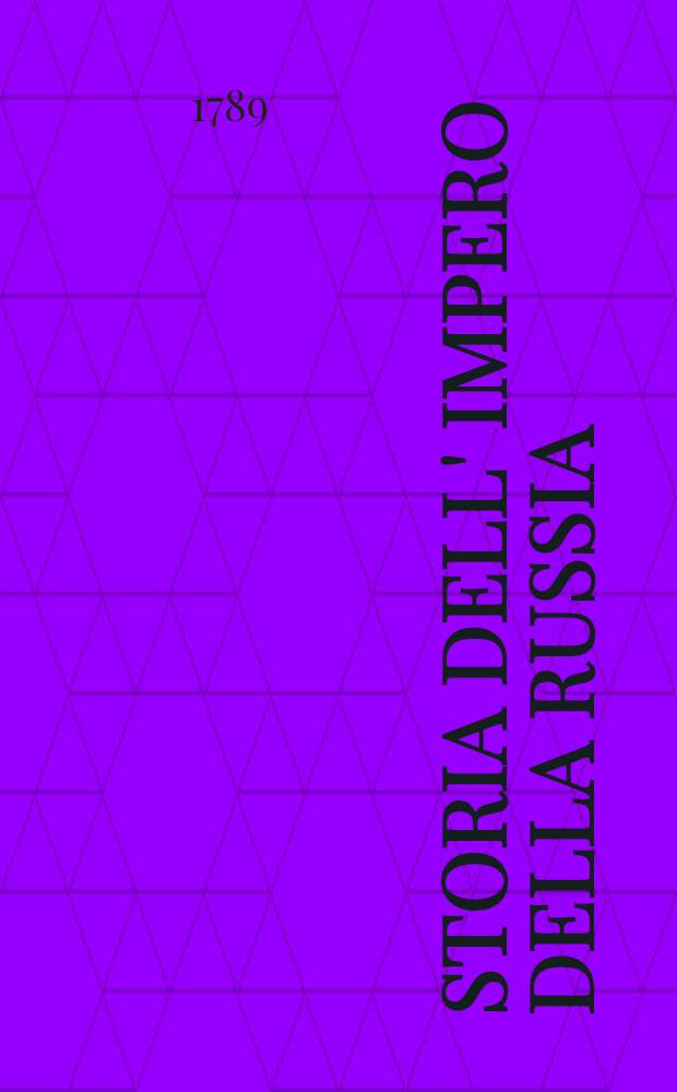 Storia dell' impero della Russia : Dalla ultima edizione Francese recata nella nostra italiana favella. Vol.6