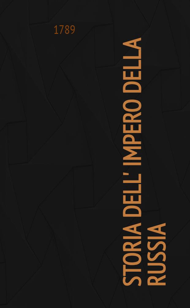 Storia dell' impero della Russia : Dalla ultima edizione Francese recata nella nostra italiana favella. Vol.7