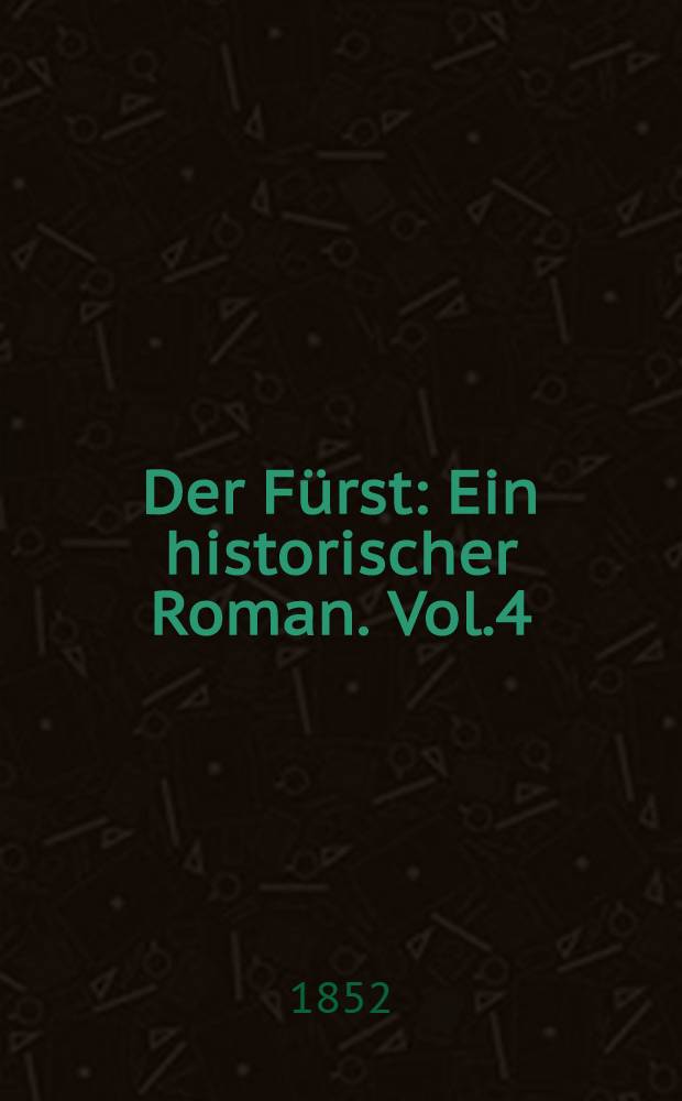 Der Fürst : Ein historischer Roman. Vol.4