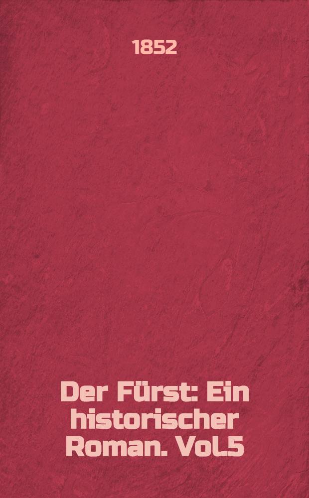 Der Fürst : Ein historischer Roman. Vol.5