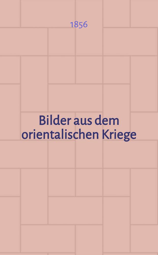 Bilder aus dem orientalischen Kriege : Eine Folge historischer Romane. Vol.1