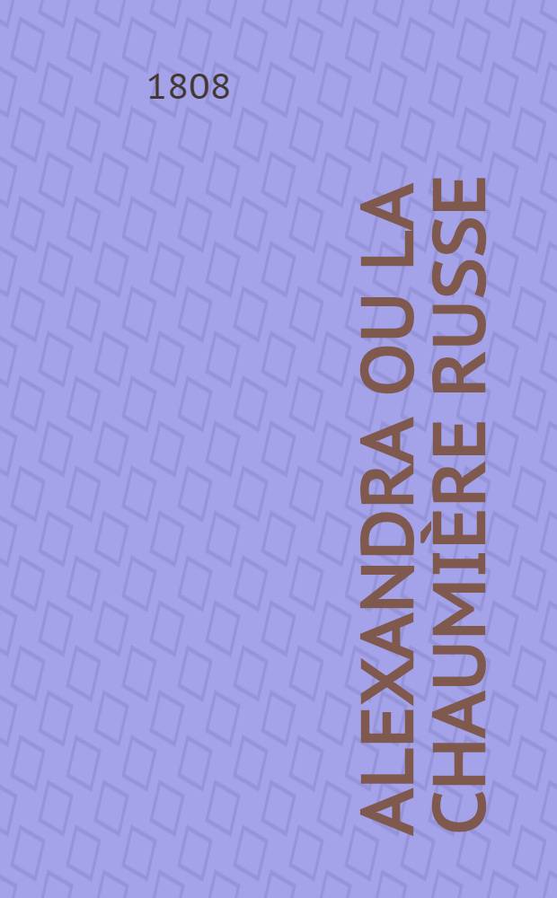 Alexandra ou la chaumière russe : Roman. Vol.1