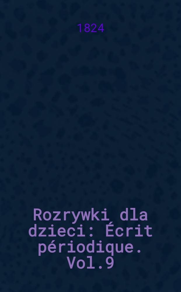 Rozrywki dla dzieci : Écrit périodique. Vol.9