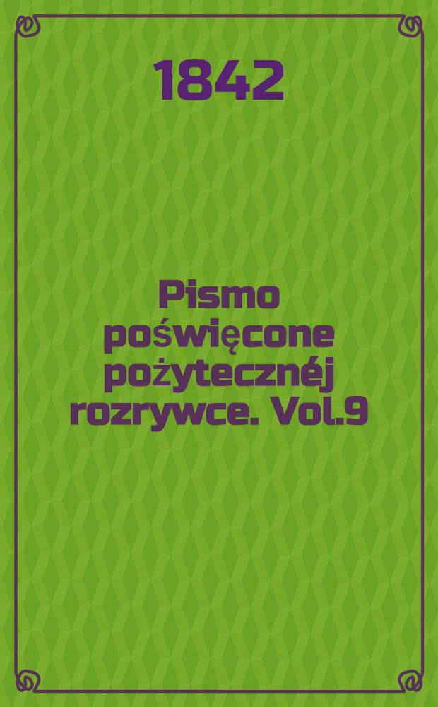 Pismo poświęcone pożytecznéj rozrywce. Vol.9