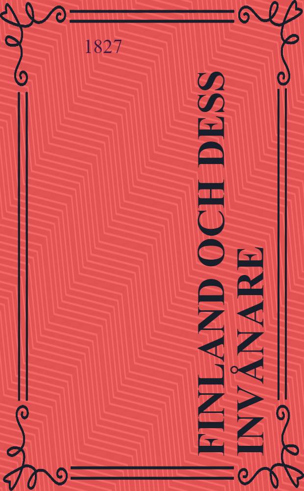 Finland och dess invånare : Andra upplagan, tillökt och omarbetad af Adolf Iwar Arwidsson. Vol.1