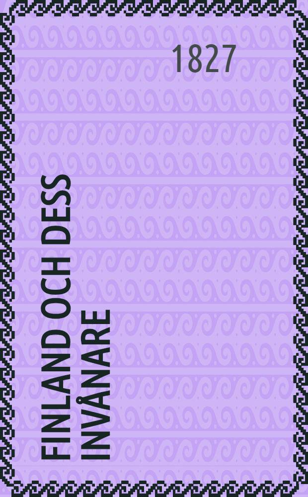 Finland och dess invånare : Andra upplagan, tillökt och omarbetad af Adolf Iwar Arwidsson. Vol.2