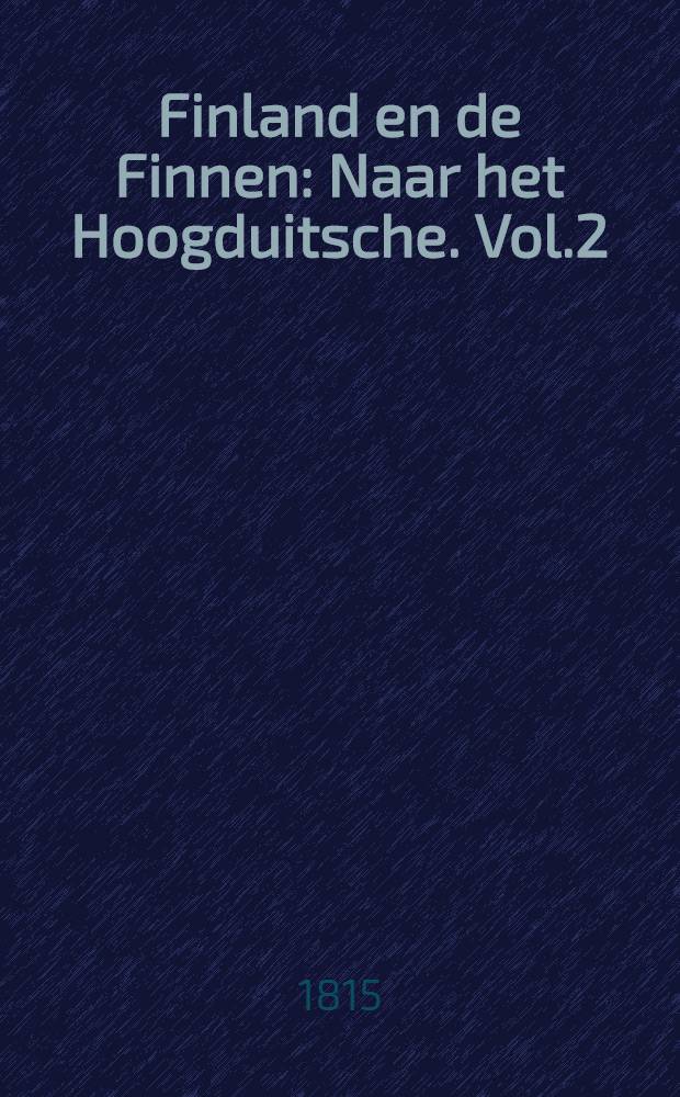Finland en de Finnen : Naar het Hoogduitsche. Vol.2