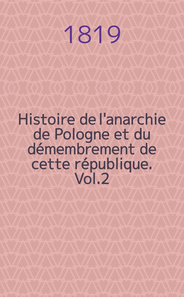 Histoire de l'anarchie de Pologne et du démembrement de cette république. Vol.2