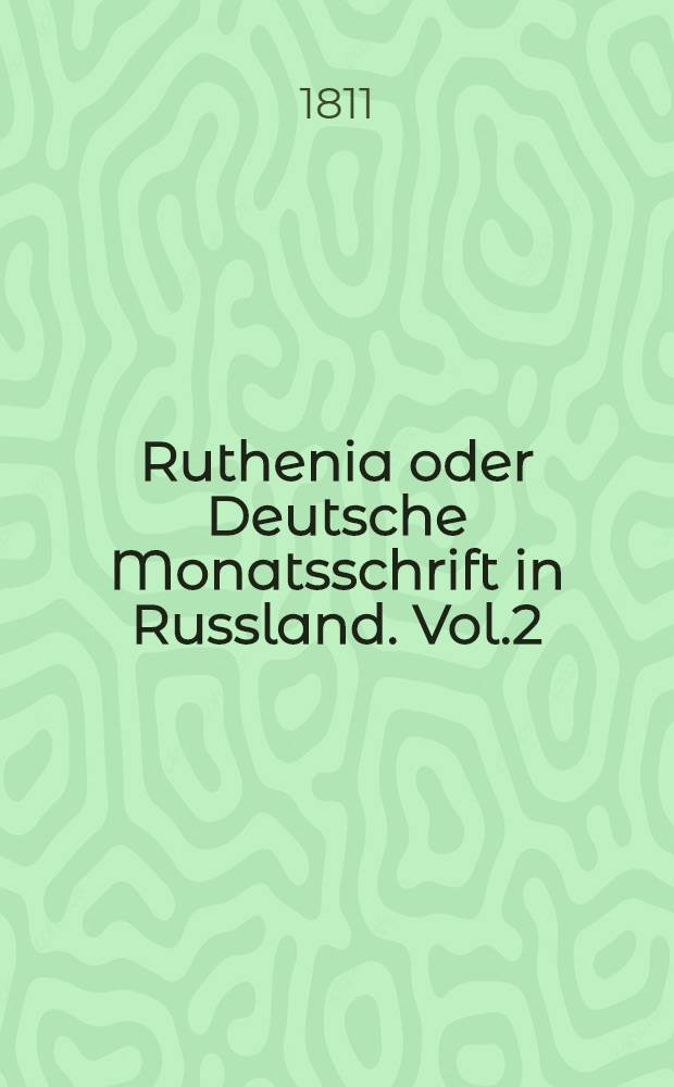 Ruthenia oder Deutsche Monatsschrift in Russland. Vol.2