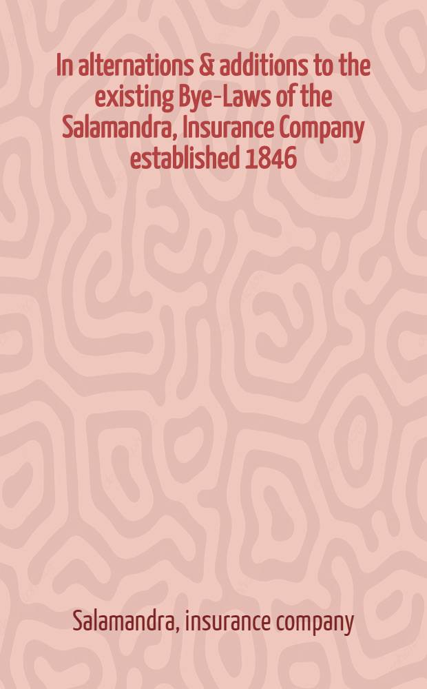 In alternations & additions to the existing Bye-Laws of the Salamandra, Insurance Company established 1846