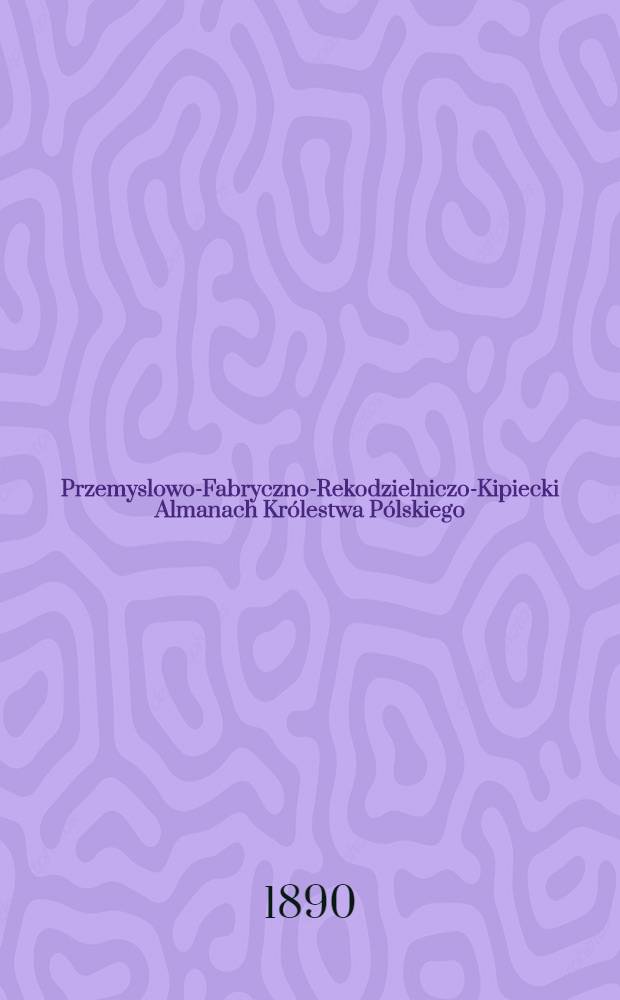 Przemyslowo-Fabryczno-Rekodzielniczo-Kipiecki Almanach Kr&oacute;lestwa P&oacute;lskiego : 1888
