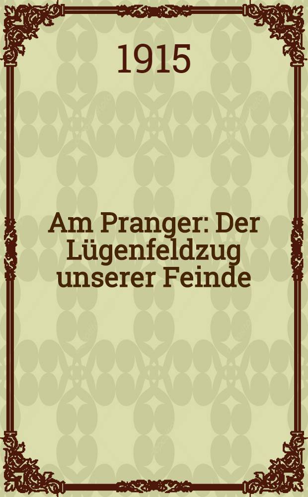 Am Pranger : Der Lügenfeldzug unserer Feinde : Eine weitere Gegenüberstellung