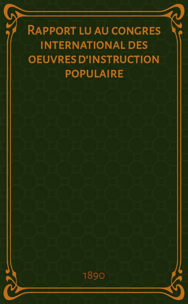 Rapport lu au congres international des oeuvres d'instruction populaire