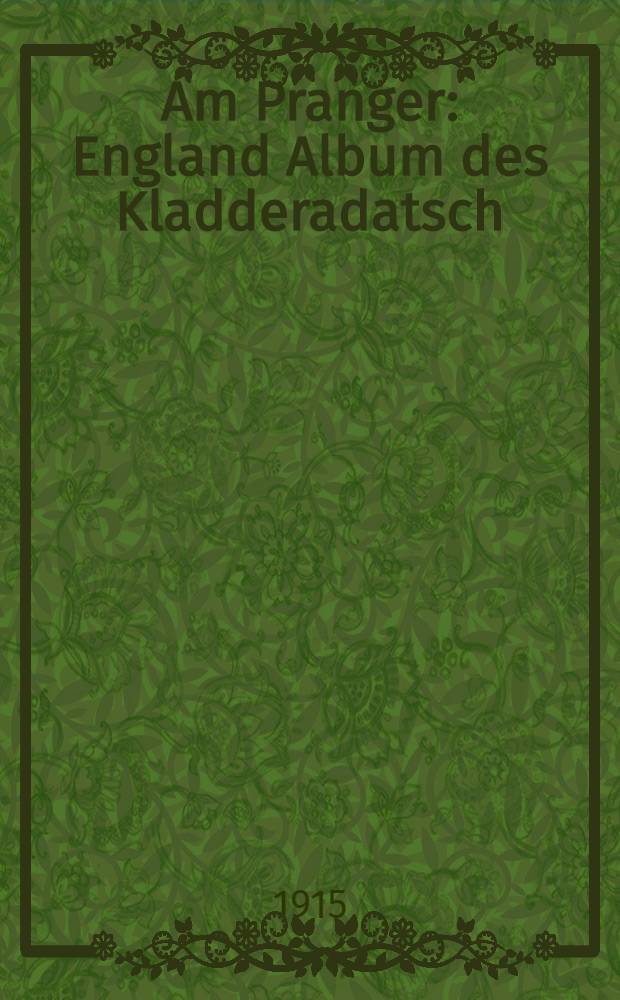 Am Pranger : England Album des Kladderadatsch : Von d.Zeit d.Burenkrieges bis zur Gegenwart