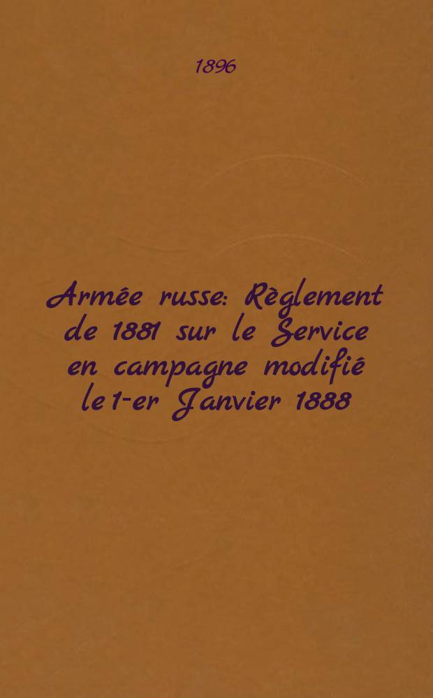 Armée russe : Règlement de 1881 sur le Service en campagne modifié le 1-er Janvier 1888