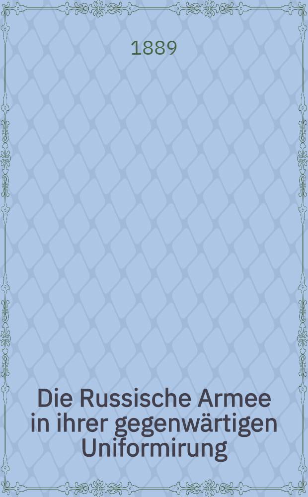 Die Russische Armee in ihrer gegenw&auml;rtigen Uniformirung