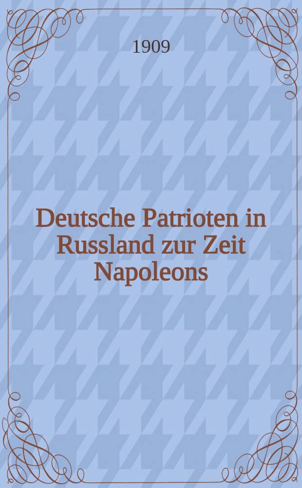 Deutsche Patrioten in Russland zur Zeit Napoleons