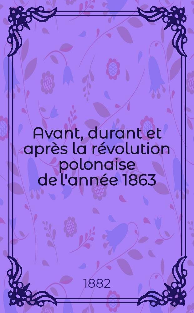 Avant, durant et après la révolution polonaise de l'année 1863