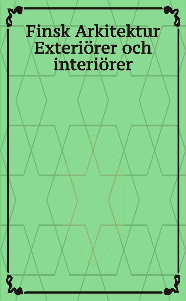 Finsk Arkitektur Exteri&ouml;rer och interi&ouml;rer = La nouvelle architerture en Finlande Fa&ccedil;ades et int&eacute;rieurs : Utgifrare