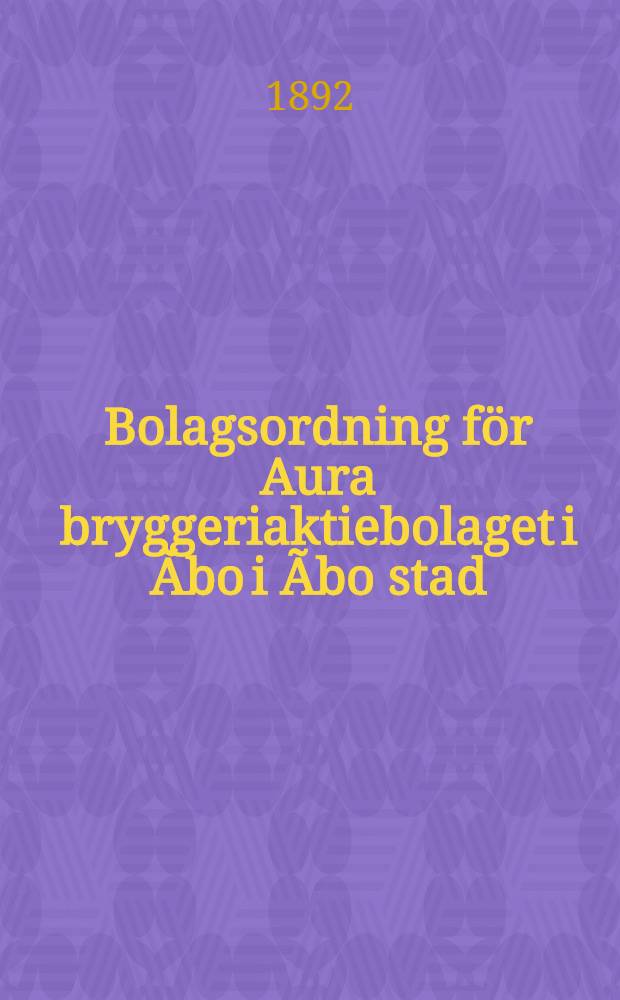 Bolagsordning för Aura bryggeriaktiebolaget i Ãbo i Ãbo stad
