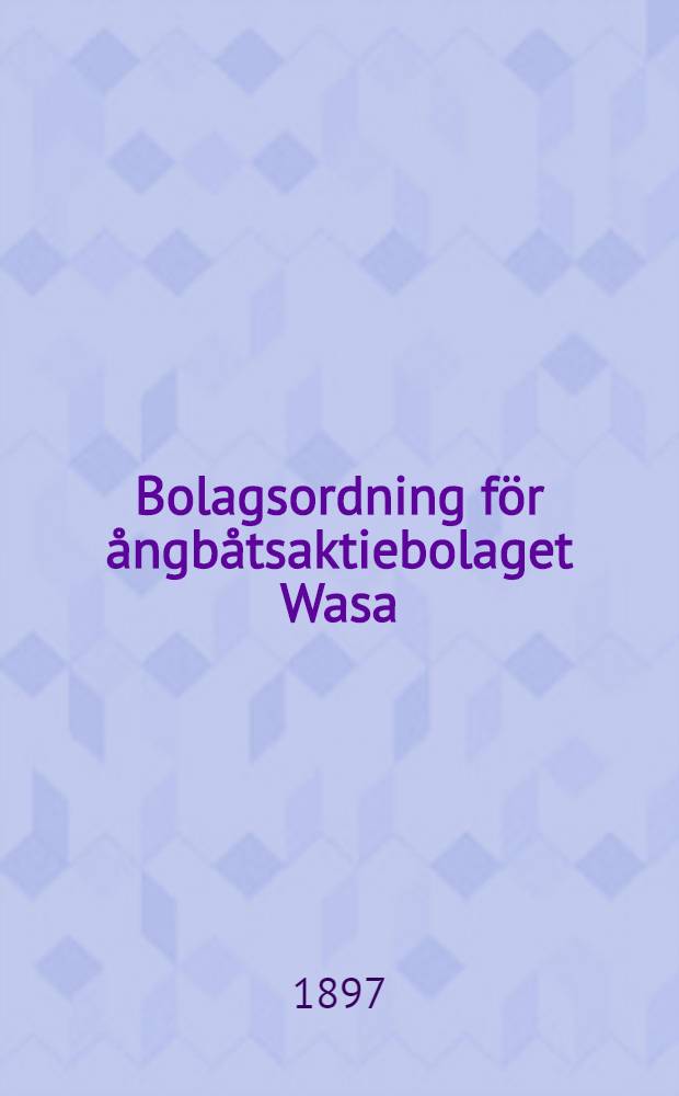 Bolagsordning f&ouml;r &aring;ngb&aring;tsaktiebolaget Wasa