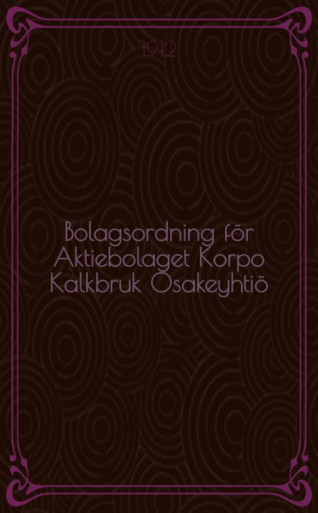 Bolagsordning f&ouml;r Aktiebolaget Korpo Kalkbruk Osakeyhti&ouml;