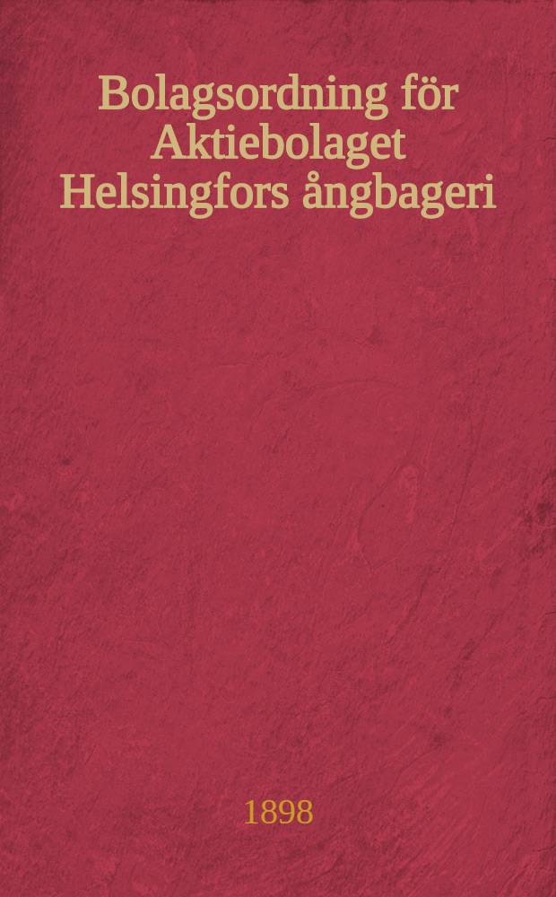 Bolagsordning f&ouml;r Aktiebolaget Helsingfors &aring;ngbageri