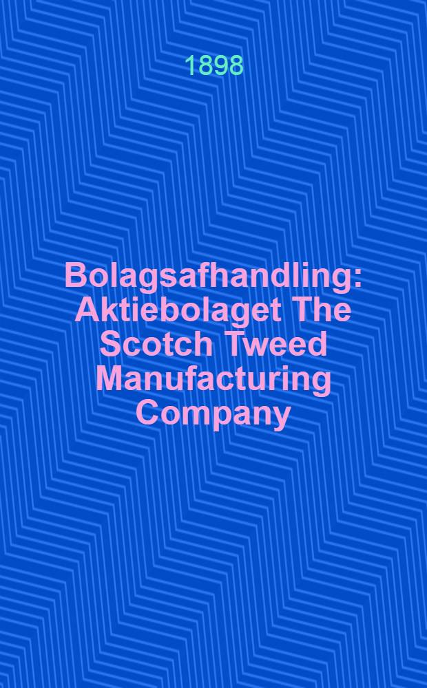 Bolagsafhandling : Aktiebolaget The Scotch Tweed Manufacturing Company