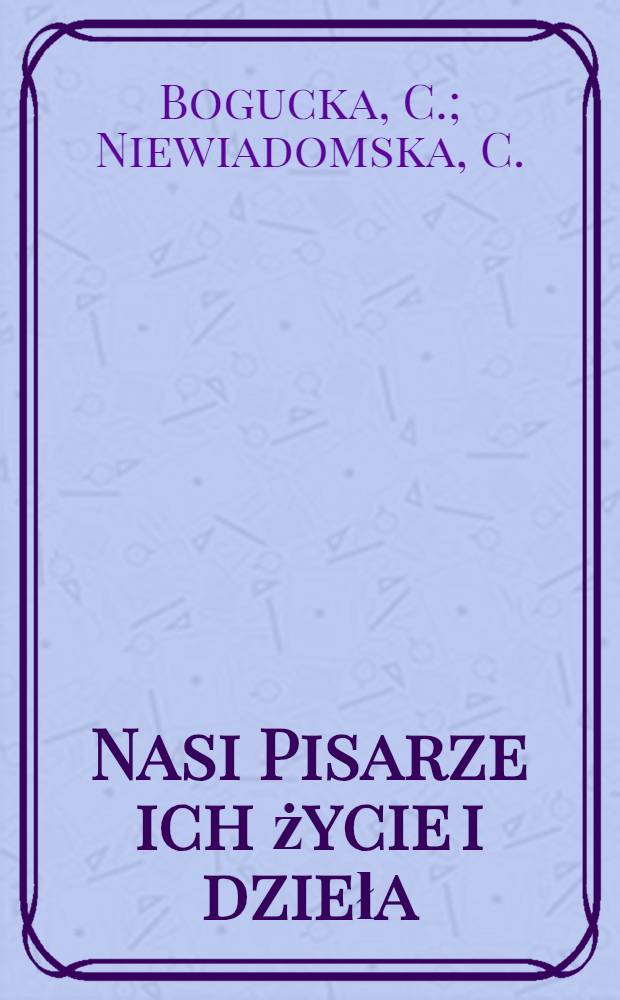 Nasi Pisarze ich życie i dzieła