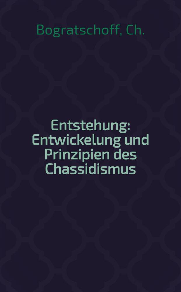 Entstehung : Entwickelung und Prinzipien des Chassidismus