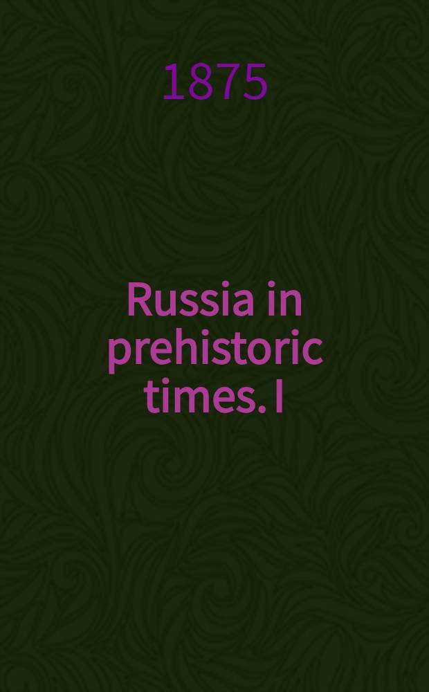 Russia in prehistoric times. I : The Seythes