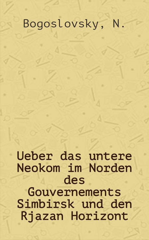 Ueber das untere Neokom im Norden des Gouvernements Simbirsk und den Rjazan Horizont