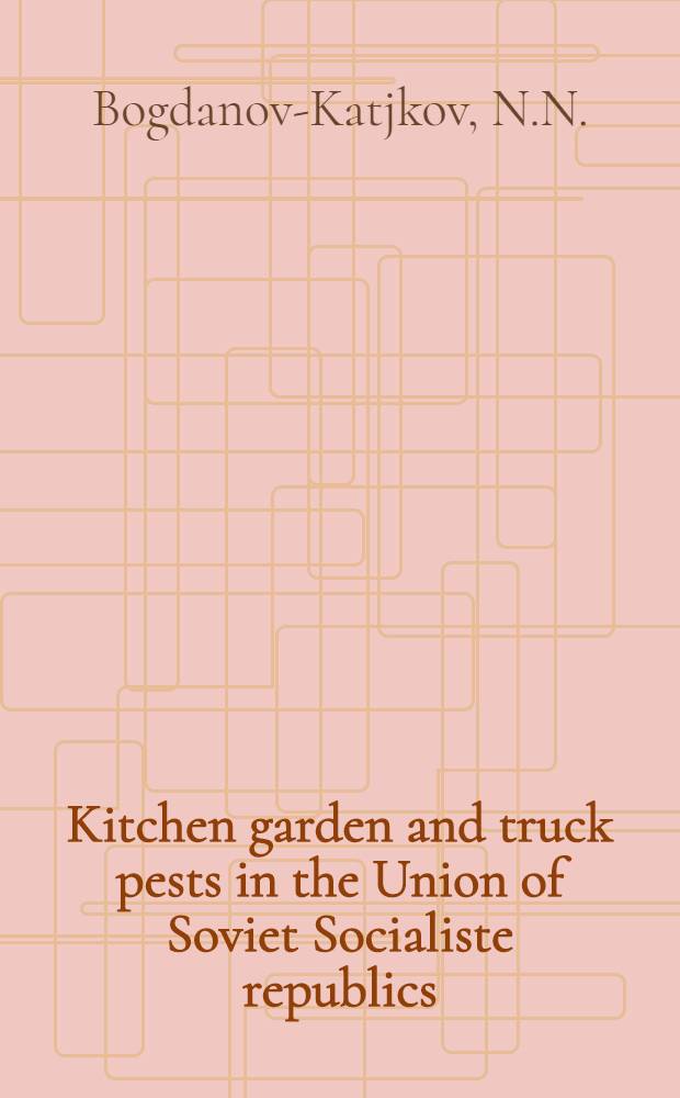 Kitchen garden and truck pests in the Union of Soviet Socialiste republics : Report to the 4-th international Entomological Congress