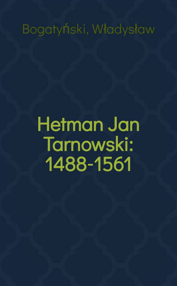 Hetman Jan Tarnowski : 1488-1561 : W 350 rocznicę zgonu hetmana