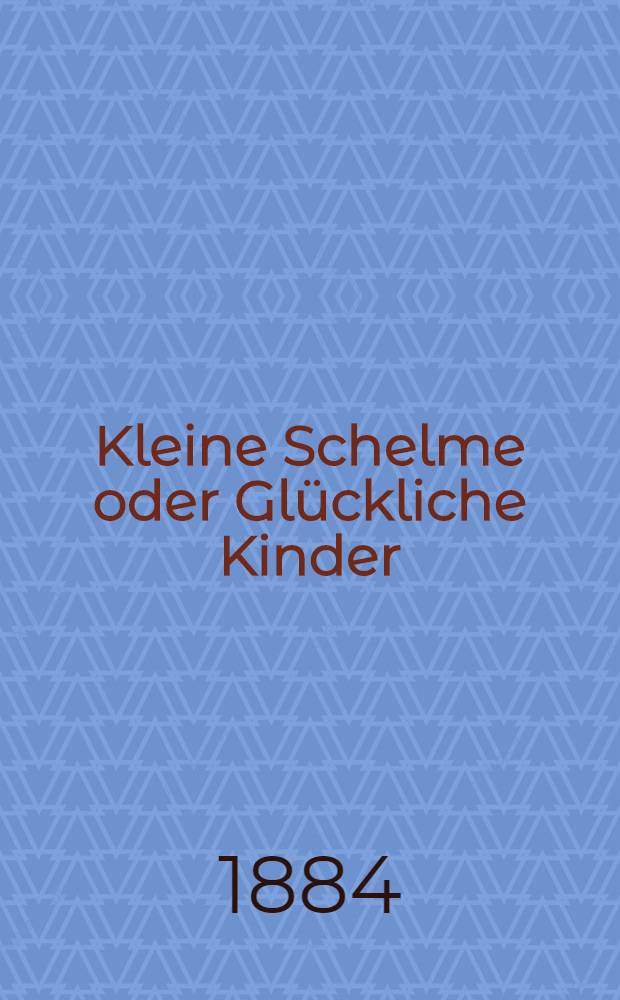 Kleine Schelme oder Glückliche Kinder : Geschichten aus dem Familienleben der baltischen Lande : Von Tante Alice