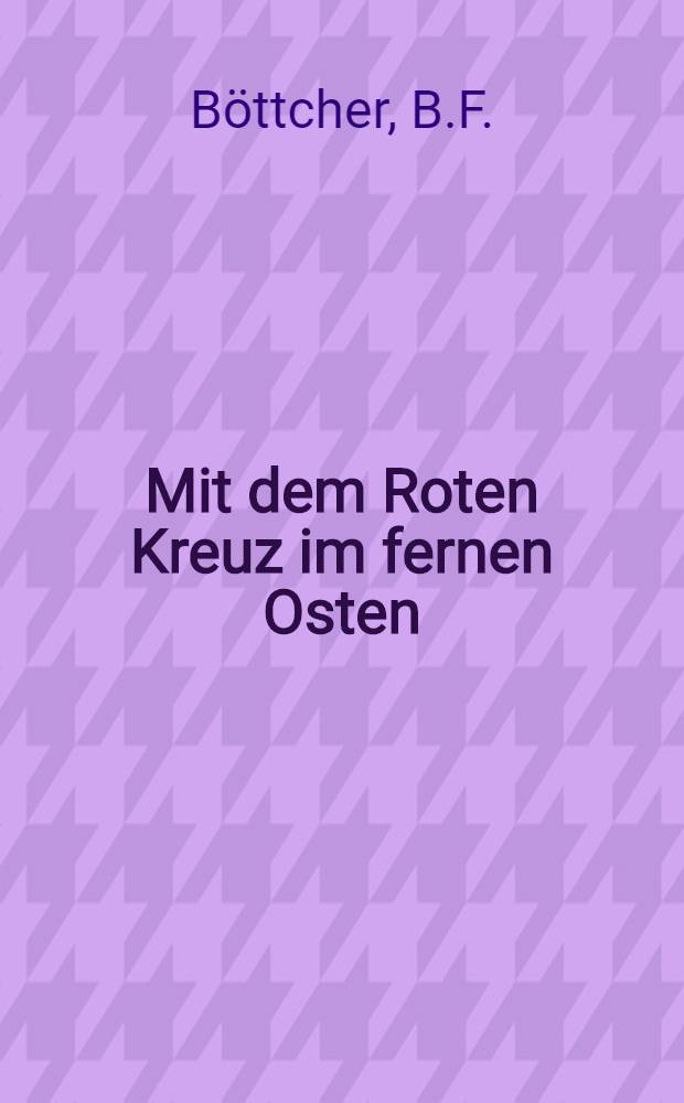 Mit dem Roten Kreuz im fernen Osten : Briefe eines Arztes