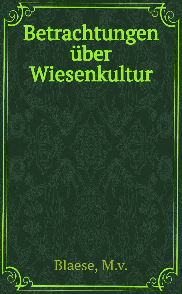 Betrachtungen über Wiesenkultur : Separatabdr. a.d. Balt. Wochenschr. f. Landwirtsch. №10, 1910